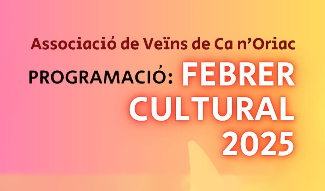 PROGRAMACIÓ FEBRER CULTURAL DE CA N’ORIAC